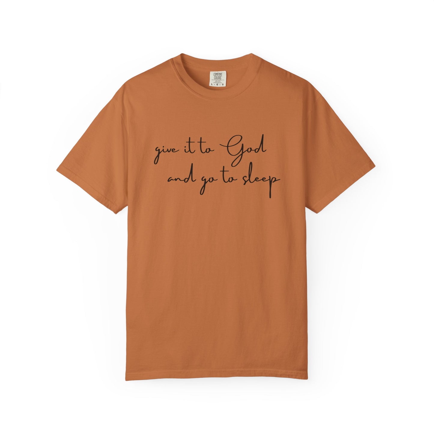 Give It to God and Go to Sleep T-Shirt