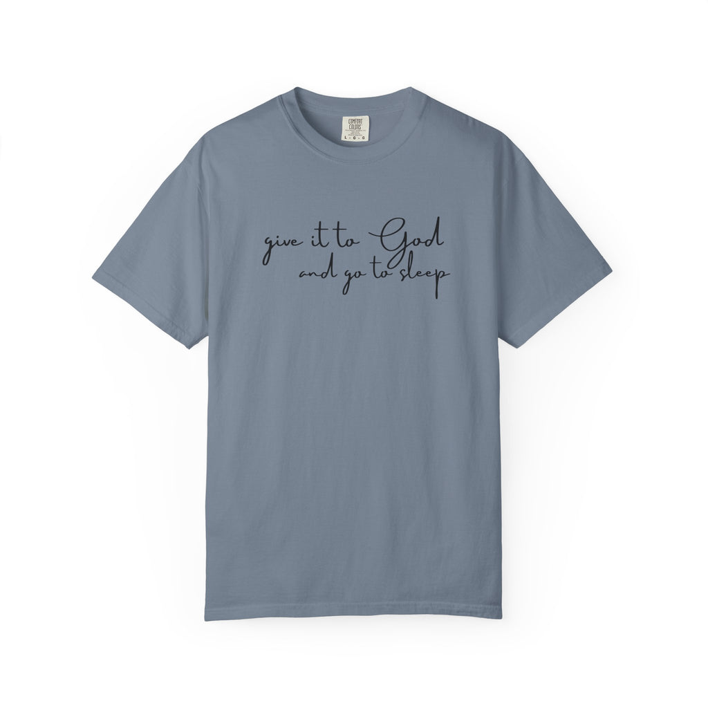 Give It to God and Go to Sleep T-Shirt