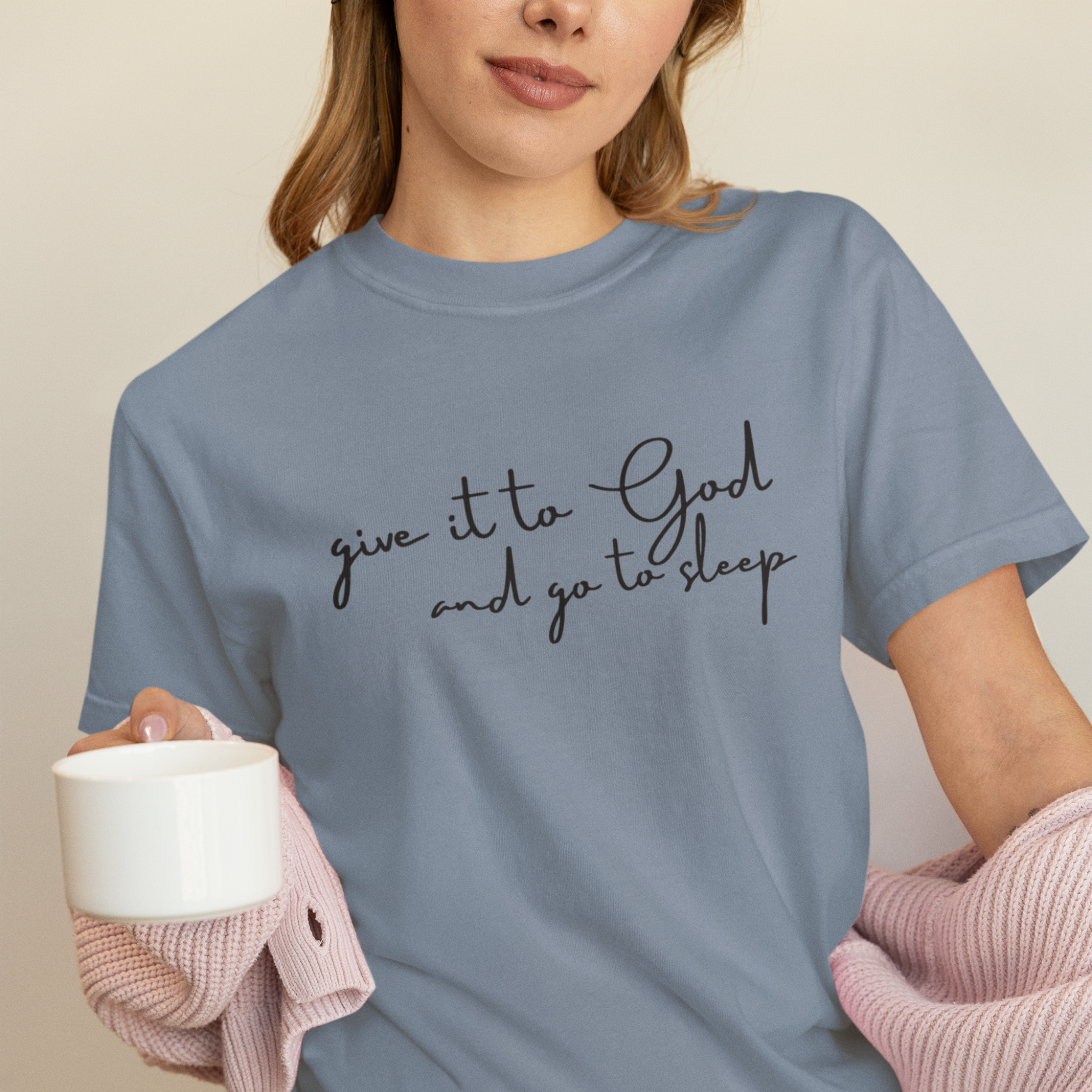 Give It to God and Go to Sleep T-Shirt