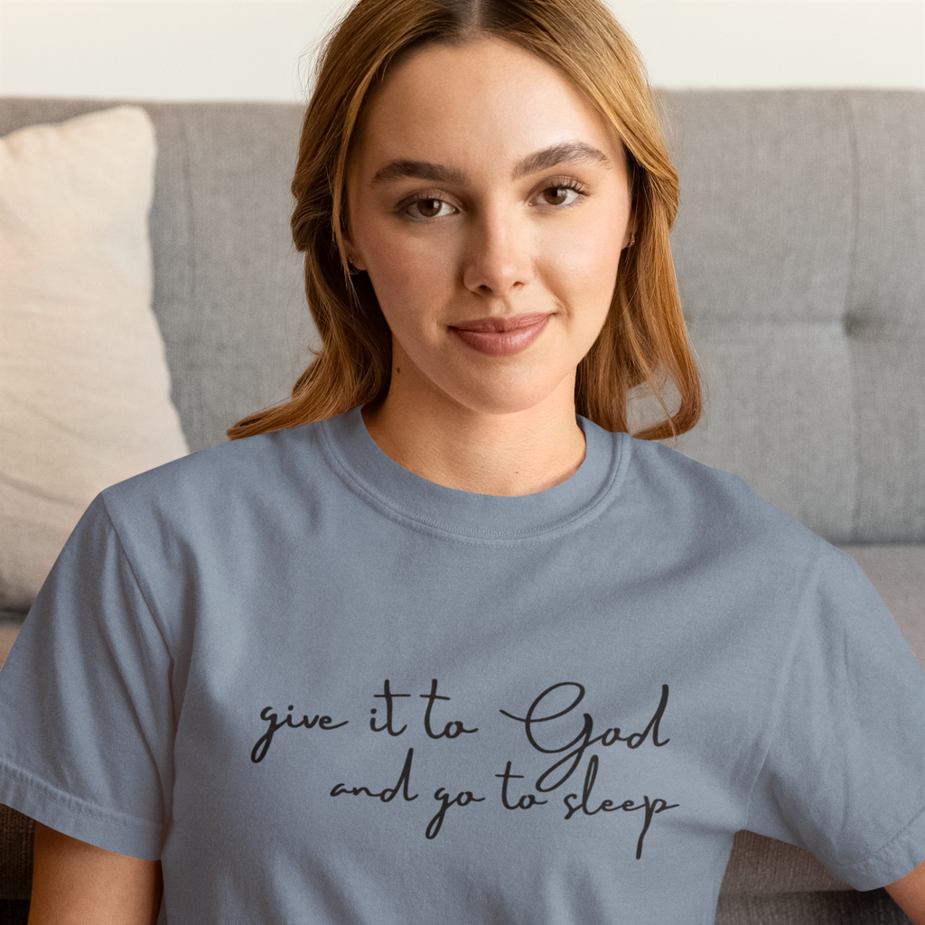 Give It to God and Go to Sleep T-Shirt