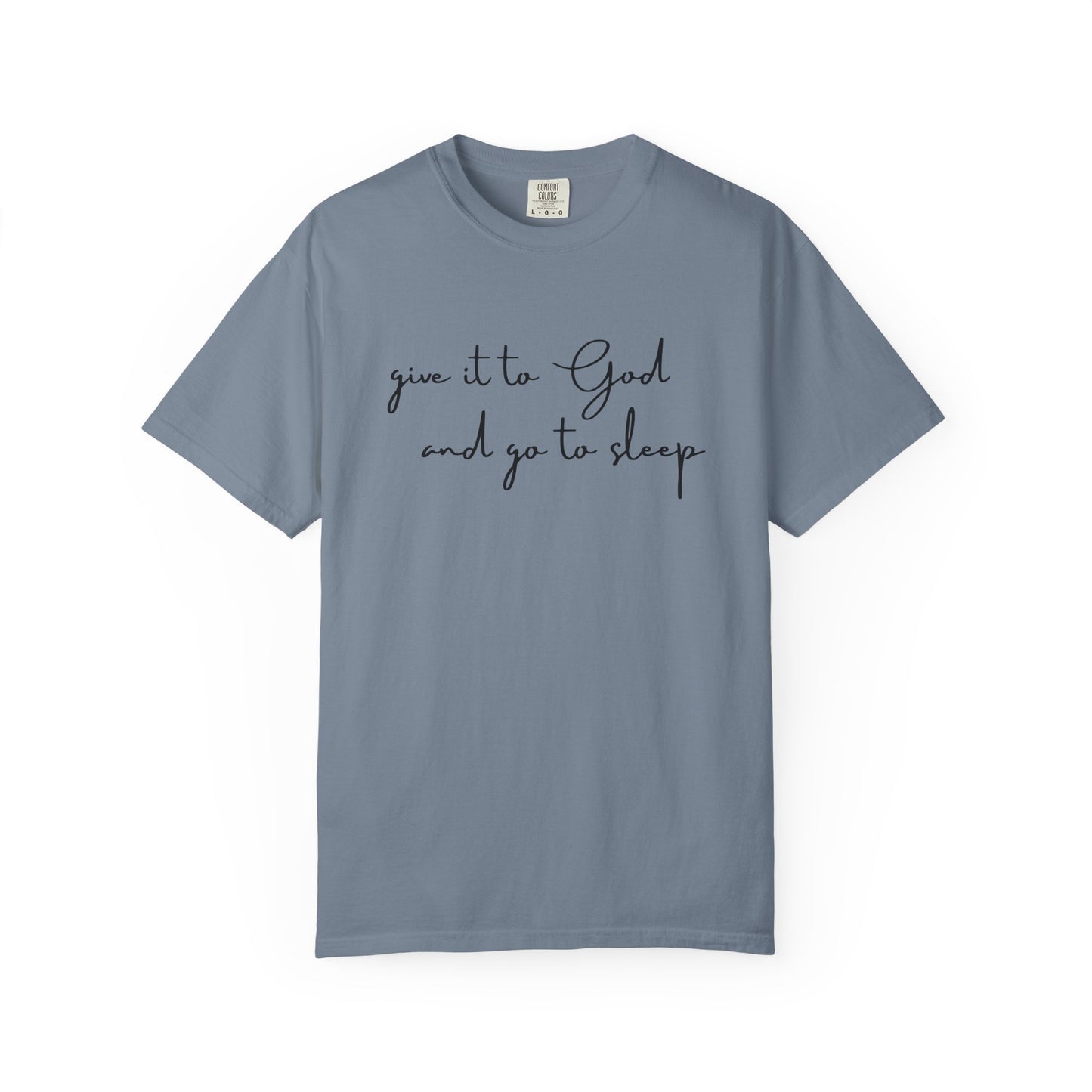 Give It to God and Go to Sleep T-Shirt