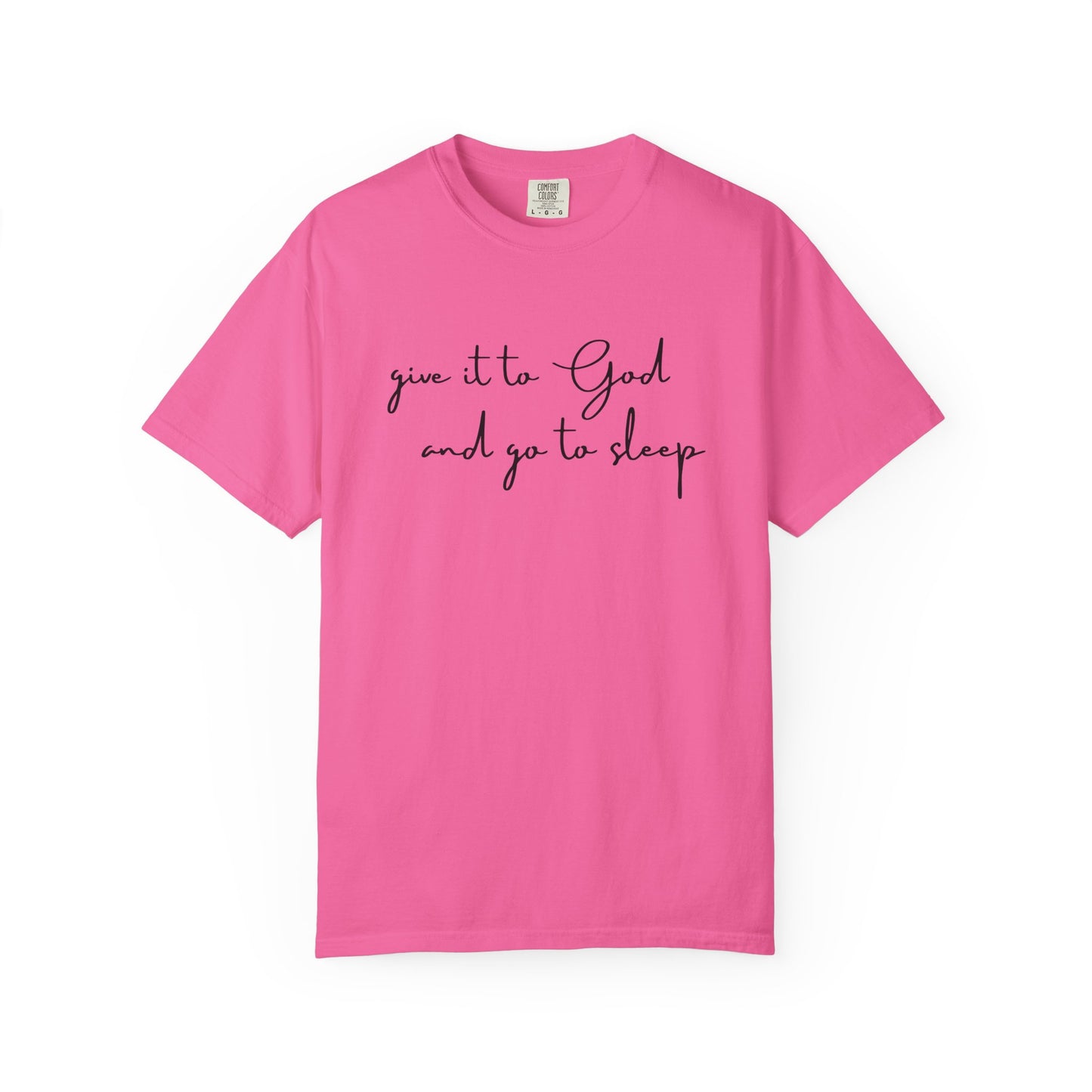 Give It to God and Go to Sleep T-Shirt