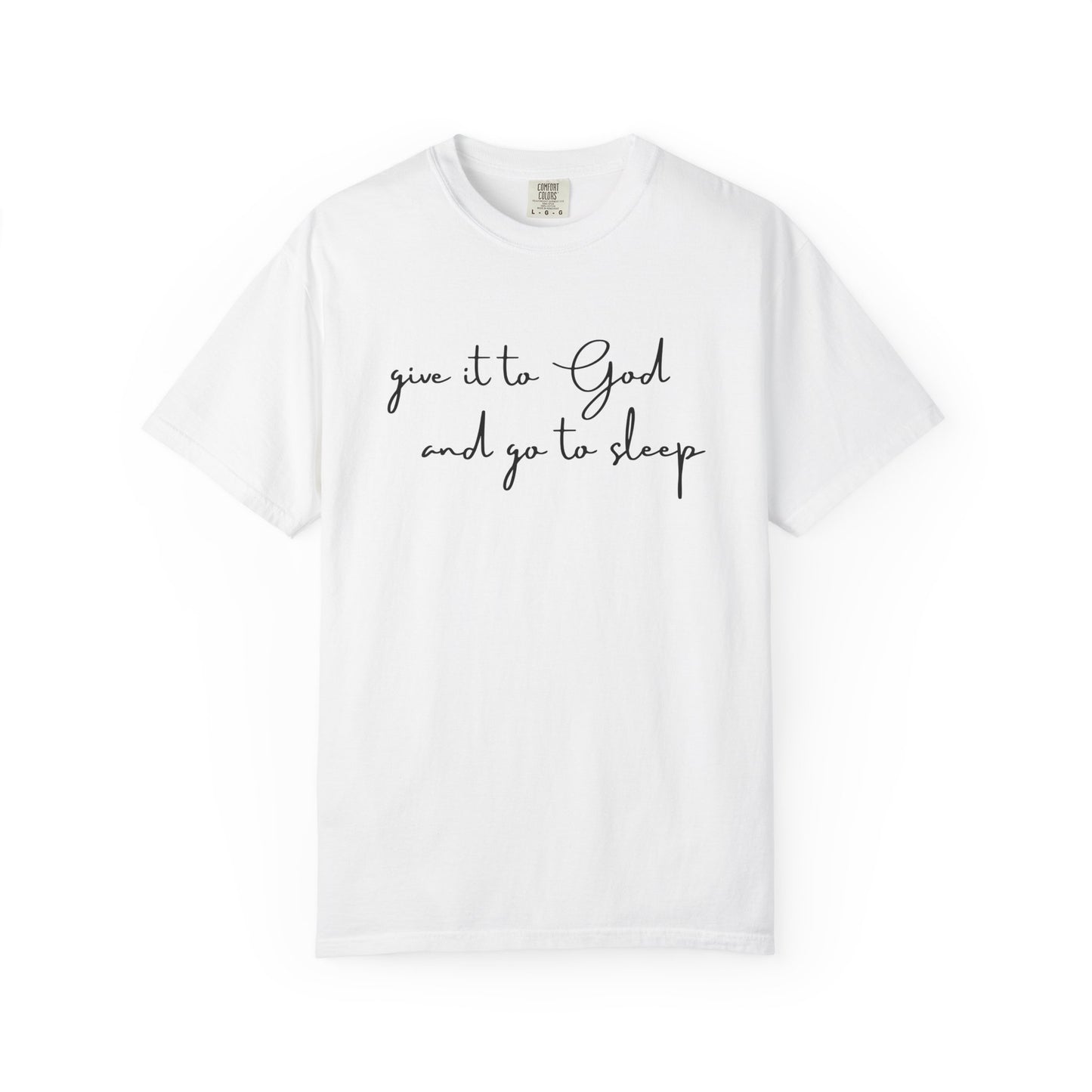Give It to God and Go to Sleep T-Shirt