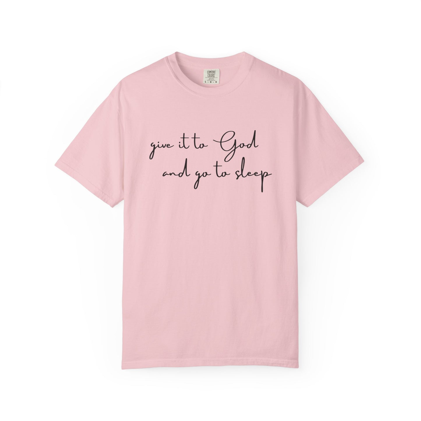 Give It to God and Go to Sleep T-Shirt